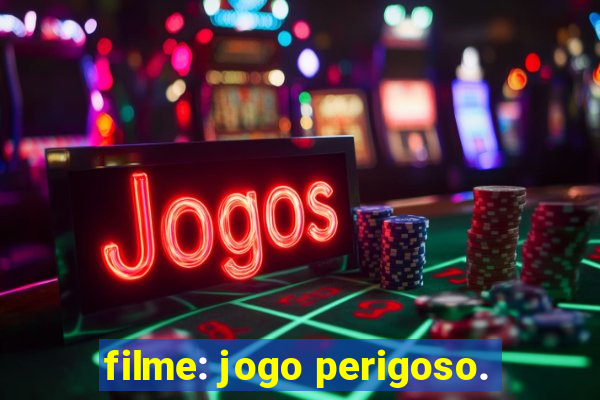 filme: jogo perigoso.